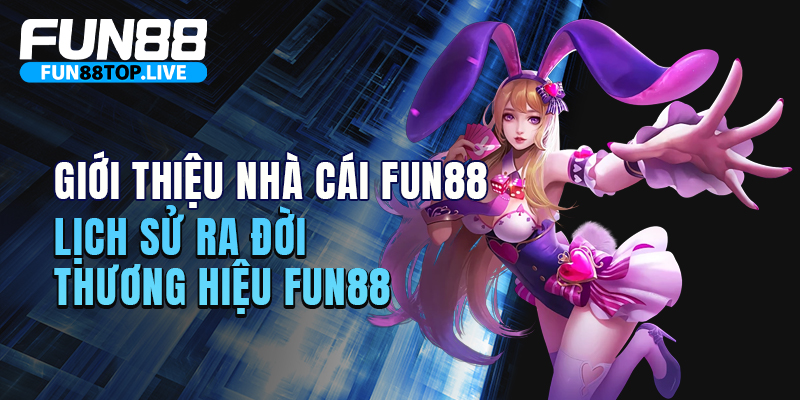 Lịch sử về thương hiệu nhà cái fun88