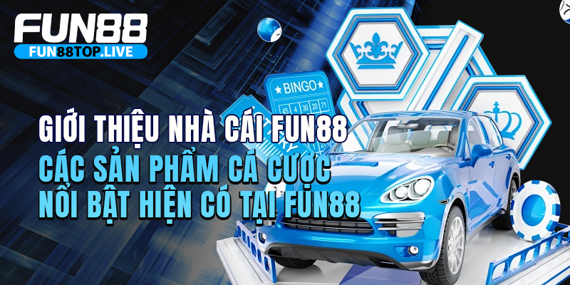 Các sản phẩm cá cược nổi bật hiện có tại fun88