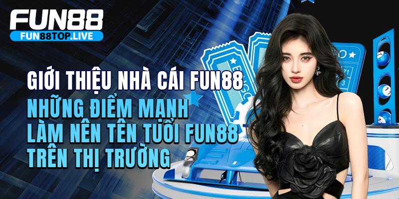 Những điểm mạnh làm nên tên tuổi Fun88 trên thị trường